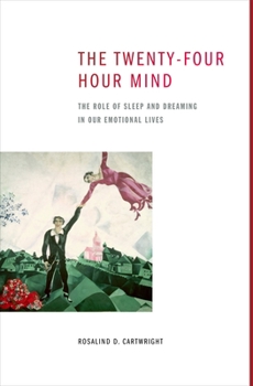 Hardcover The Twenty-Four Hour Mind: The Role of Sleep and Dreaming in Our Emotional Lives Book