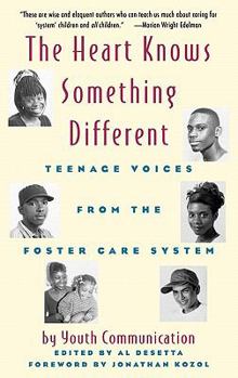 The Heart Knows Something Different: Teenage Voices from the Foster Care System : Youth Communication