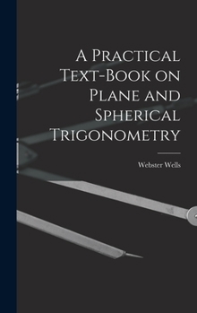 Hardcover A Practical Text-Book on Plane and Spherical Trigonometry Book