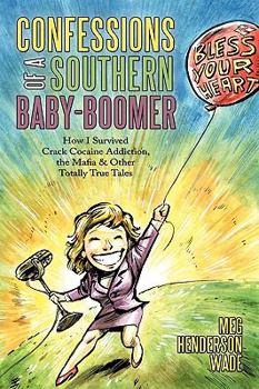 Paperback Confessions of a Southern Baby-Boomer: How I Survived Crack Cocaine Addiction, the Mafia & Other Totally True Tales Book