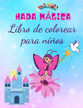 Libro para colorear de hadas mágicas para niños: Libro de Trabajo de 4 a 8 años, Libro para Colorear de Gran Calidad con Ilustraciones Únicas, Hadas, Princesas y Castillos Bonitos