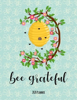 Bee Grateful 2020 Planner: Daily, Weekly, Monthly Planner with Calendar, Goals, To-Do, Gratitude, Habit and Mood Tracker