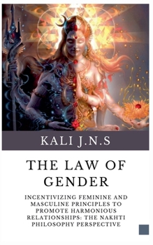 The Law of Gender: Incentivizing Feminine and Masculine Principles to promote Harmonious Relationships: The Nakhti Philosophy Perspective