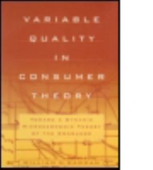 Hardcover Variable Quality in Consumer Theory: Towards a Dynamic Microeconomic Theory of the Consumer Book