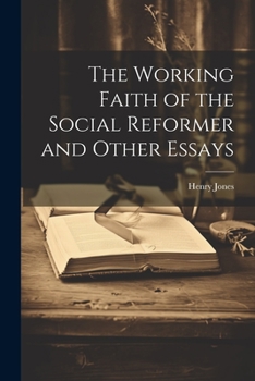 Paperback The Working Faith of the Social Reformer and Other Essays Book
