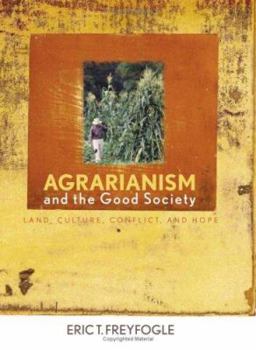 Hardcover Agrarianism and the Good Society: Land, Culture, Conflict, and Hope Book