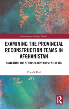 Hardcover Examining the Provincial Reconstruction Teams in Afghanistan: Navigating the Security-Development Nexus Book