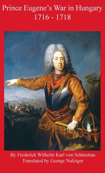 Hardcover Prince Eugene's War in Hungary 1716 - 1718 Book