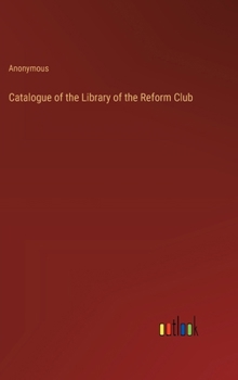 Hardcover Catalogue of the Library of the Reform Club Book