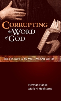 Hardcover Corrupting the Word of God: The History of the Well-Meant Offer Book