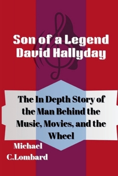 Paperback Son of a Legend David Hallyday: The In Depth Story of the Man Behind the Music, Movies, and the Wheel Book