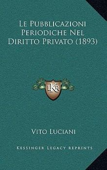 Paperback Le Pubblicazioni Periodiche Nel Diritto Privato (1893) [Italian] Book