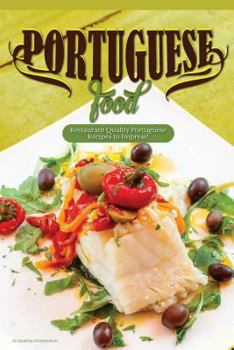 Paperback Portuguese Food: Restaurant Quality Portuguese Recipes to Impress! Book