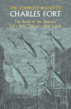 Paperback The Complete Books of Charles Fort: The Book of the Damned, Lo!, Wild Talents, New Lands Book