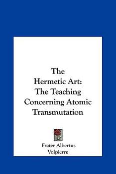 Hardcover The Hermetic Art: The Teaching Concerning Atomic Transmutation Book
