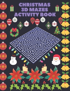 Paperback Christmas 3D Mazes Activity Book!: Fun and Amazing Maze Activity Book for Kids 7-12 Book