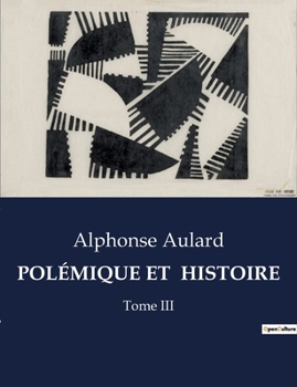 Paperback Polémique Et Histoire: Tome III [French] Book