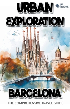 Paperback Urban Exploration - Barcelona The Comprehensive Travel Guide Book