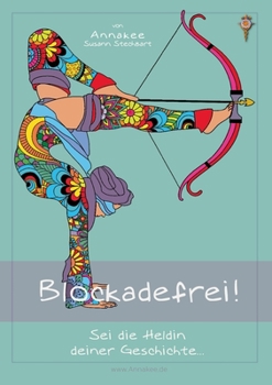 Paperback Blockadefrei! Sei die Heldin deiner Geschichte... [German] Book