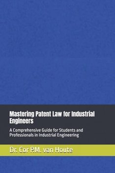 Paperback Mastering Patent Law for Industrial Engineers: A Comprehensive Guide for Students and Professionals in Industrial Engineering Book