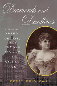 Hardcover Diamonds and Deadlines: A Tale of Greed, Deceit, and a Female Tycoon in the Gilded Age Book