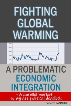Paperback Fighting Global Warming: A Problematic Economic Integration: Explaining the daunting economic plan behind COP21 Book