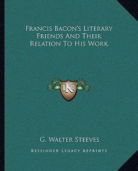 Paperback Francis Bacon's Literary Friends And Their Relation To His Work Book