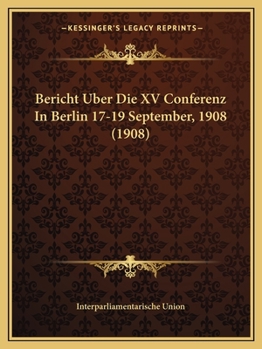 Paperback Bericht Uber Die XV Conferenz In Berlin 17-19 September, 1908 (1908) [German] Book