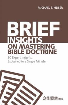 Brief Insights on Mastering Bible Doctrine: 80 Expert Insights, Explained in a Single Minute - Book  of the 60-Second Scholar
