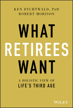 Hardcover What Retirees Want: A Holistic View of Life's Third Age Book