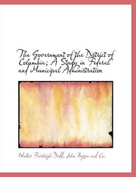 The Government of the District of Columbia; a Study in Federal and Municipal Administration