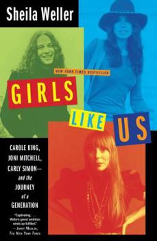 Hardcover Girls Like Us: Carole King, Joni Mitchell, Carly Simon: And the Journey of a Generation Book