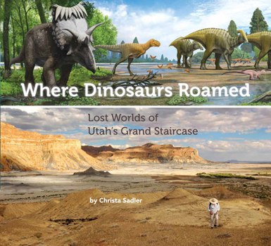 Paperback Where Dinosaurs Roamed: Lost Worlds of Utah's Grand Staircase Book