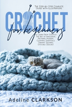 Paperback Crochet for Beginners: The Step-by-Step Complete Guide with Illustrations to Learn From Scratch The Art of Amigurumi, Patterns, Modern, Cloth Book