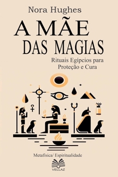 Paperback A Mãe das Magias - Rituais Egípcios para Proteção e Cura [Portuguese] Book