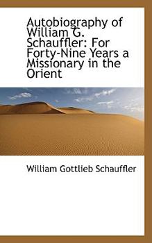 Paperback Autobiography of William G. Schauffler: For Forty-Nine Years a Missionary in the Orient Book