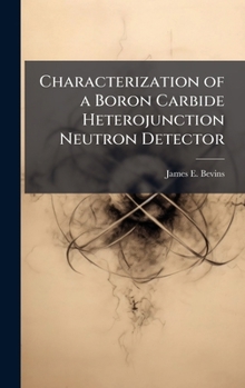 Hardcover Characterization of a Boron Carbide Heterojunction Neutron Detector Book