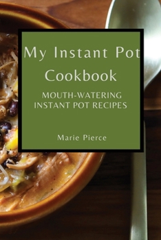 Paperback My Instant Pot Cookbook: Mouth-Watering Instant Pot Recipes Book
