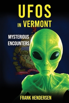 UFOs in Vermont: Mysterious Encounters (UFO Encounters from Around the World)