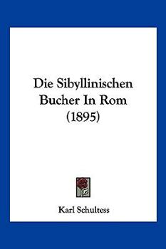 Paperback Die Sibyllinischen Bucher In Rom (1895) [German] Book