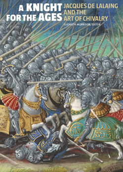 Hardcover A Knight for the Ages: Jacques de Lalaing and the Art of Chivalry Book