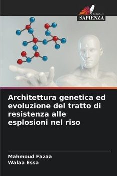 Architettura genetica ed evoluzione del tratto di resistenza alle esplosioni nel riso (Italian Edition)