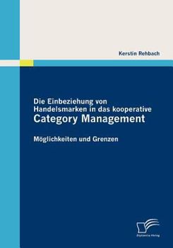 Paperback Die Einbeziehung von Handelsmarken in das kooperative Category Management: Möglichkeiten und Grenzen [German] Book