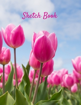 Paperback Sketch Book: Tulip Themed Personalized Artist Sketchbook For Drawing and Creative Doodling Book