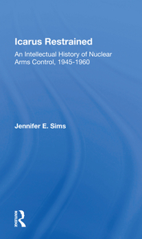 Paperback Icarus Restrained: An Intellectual History of Nuclear Arms Control, 1945-1960 Book