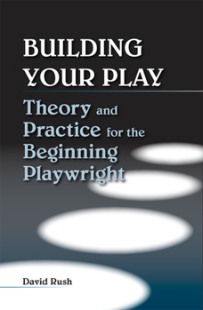 Paperback Building Your Play: Theory and Practice for the Beginning Playwright Book