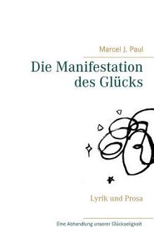 Paperback Die Manifestation des Gl?cks: Lyrik und Prosa [German] Book