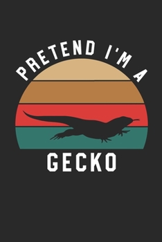 Gecko Notebook - Pretend I'm A Gecko Journal - Gecko Gift for Animal Lovers - Gecko Diary: Medium College-Ruled Journey Diary, 110 page, Lined, 6x9 (15.2 x 22.9 cm)