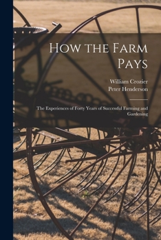 Paperback How the Farm Pays: the Experiences of Forty Years of Successful Farming and Gardening Book