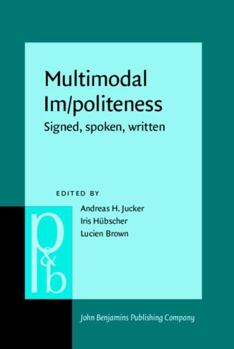 Hardcover Multimodal Im/Politeness: Signed, Spoken, Written (Pragmatics & Beyond New Series (P&BNS), 333) Book